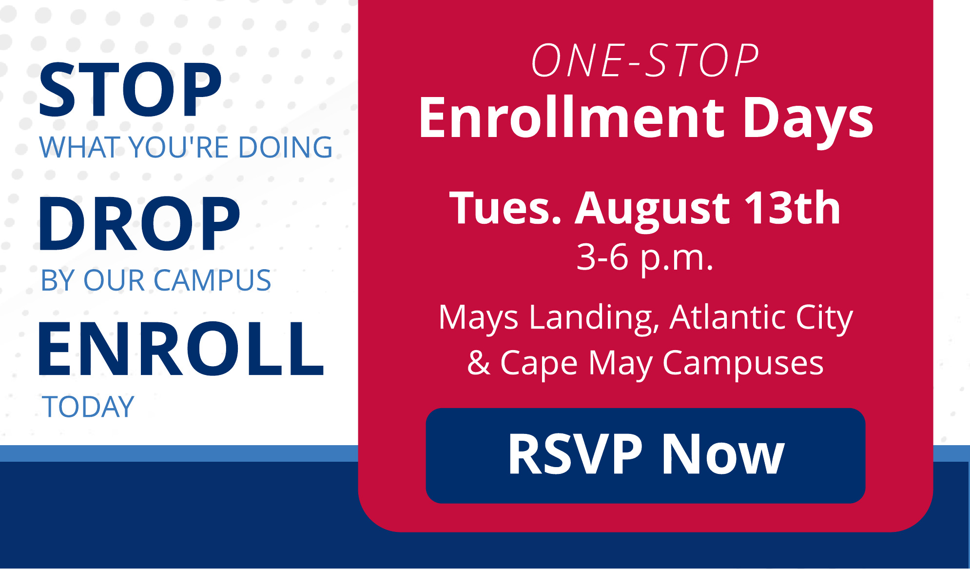 Stop, Drop and Enroll for August 13